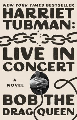 Book Cover:beige book cover with brocken chains reading Harriet Tubman: Live in Concert: a novel by bob the drag queen